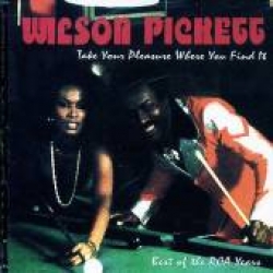 Wilson Pickett Take Your Pleasure Whre You Find It